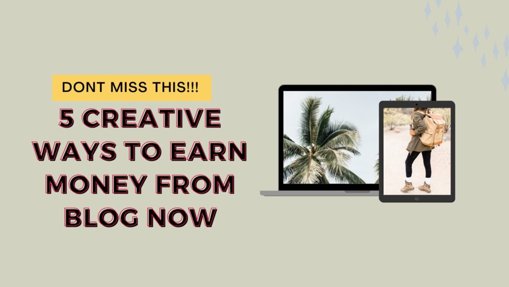 5 Creative Ways to Earn Money from Blog Now.png